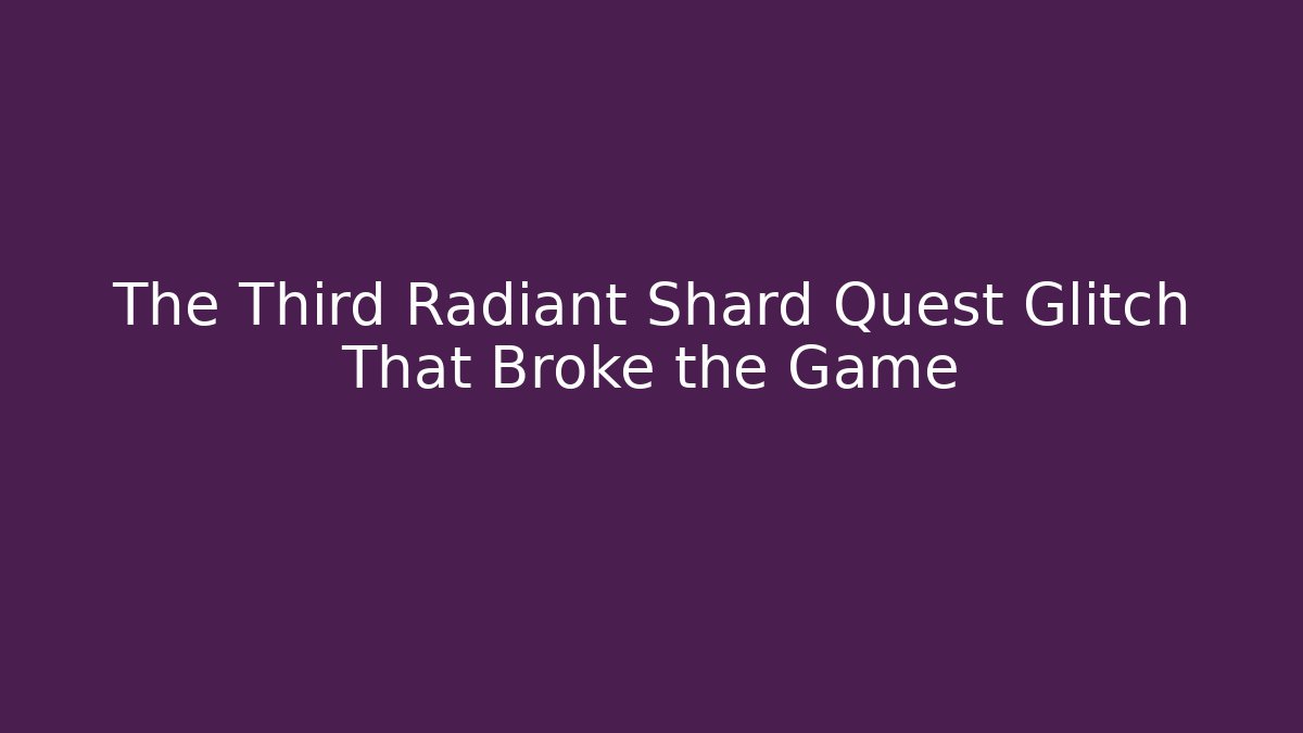 The Third Radiant Shard Quest Glitch That Broke the Game - Critter Realm