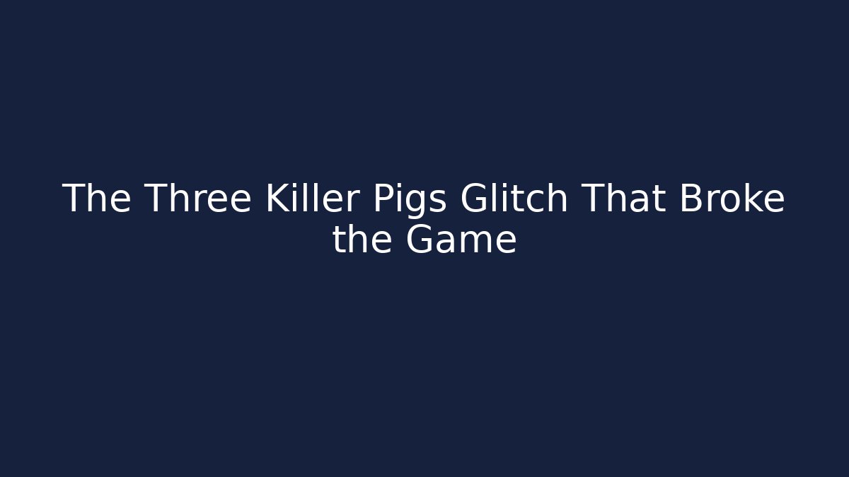 The Three Killer Pigs Glitch That Broke the Game