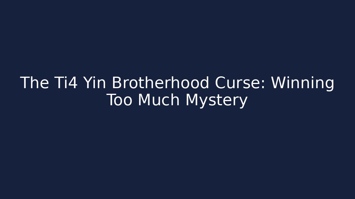 The Ti4 Yin Brotherhood Curse: Winning Too Much Mystery