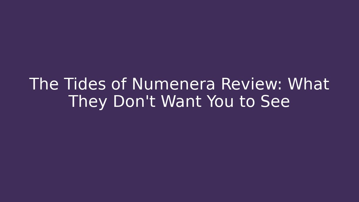 The Tides of Numenera Review: What They Don't Want You to See