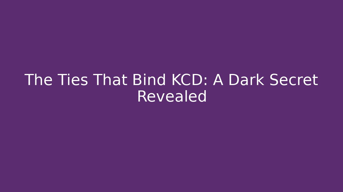 The Ties That Bind KCD: A Dark Secret Revealed