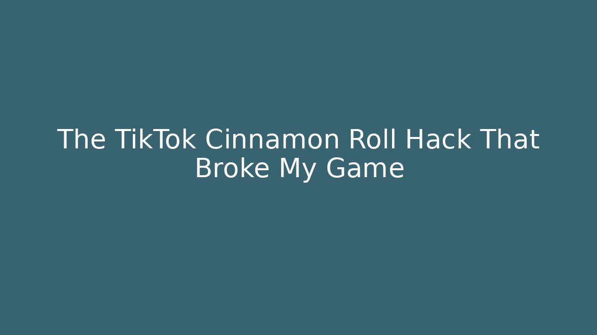 The TikTok Cinnamon Roll Hack That Broke My Game