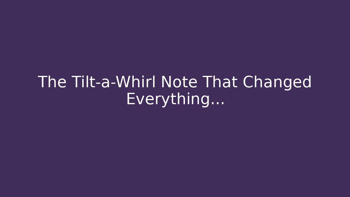 The Tilt-a-Whirl Note That Changed Everything… - Critter Realm