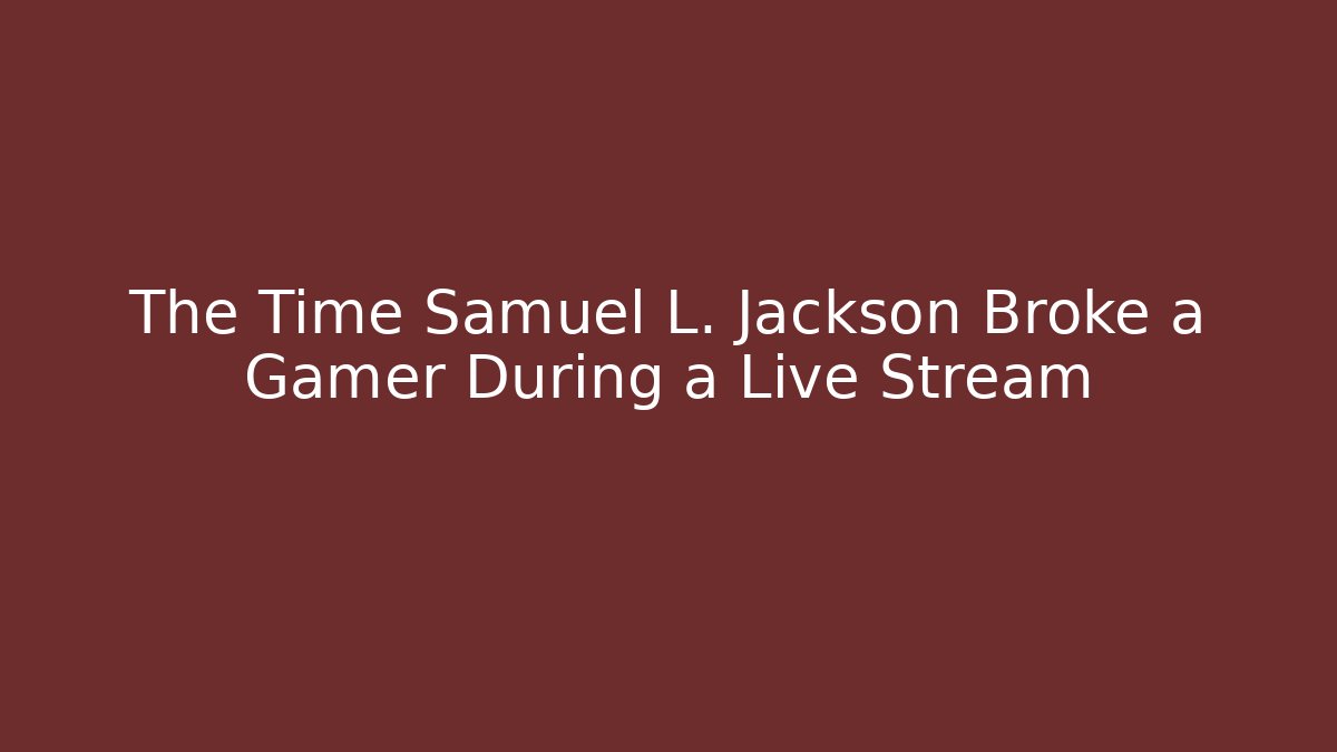 The Time Samuel L. Jackson Broke a Gamer During a Live Stream - Critter Realm