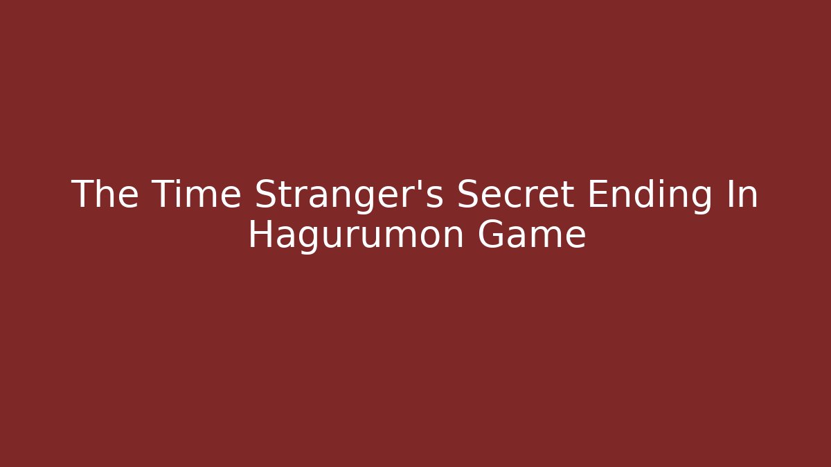 The Time Stranger's Secret Ending In Hagurumon Game