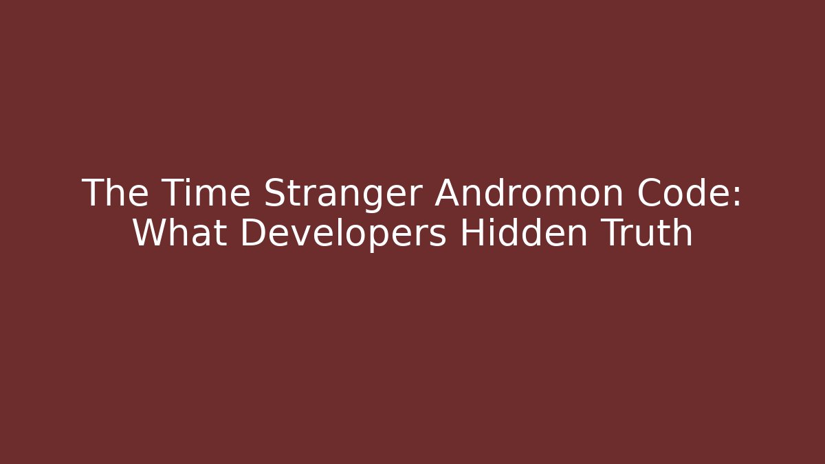 The Time Stranger Andromon Code: What Developers Hidden Truth - Critter Realm