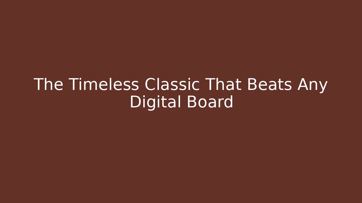 The Timeless Classic That Beats Any Digital Board