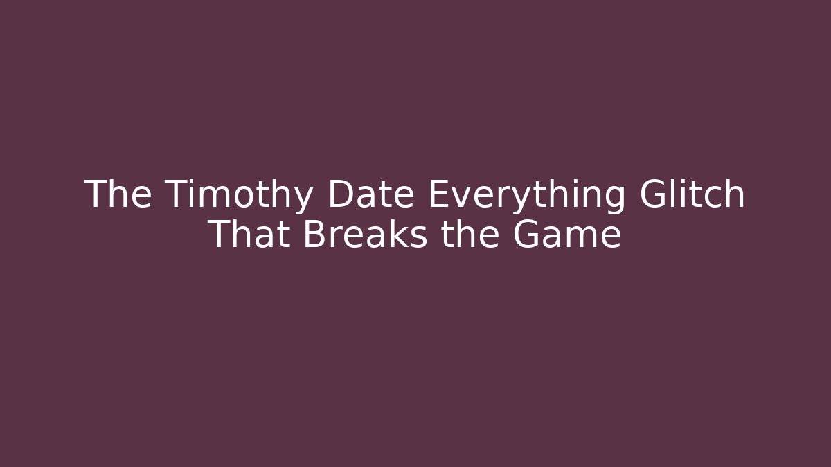 The Timothy Date Everything Glitch That Breaks the Game - Critter Realm