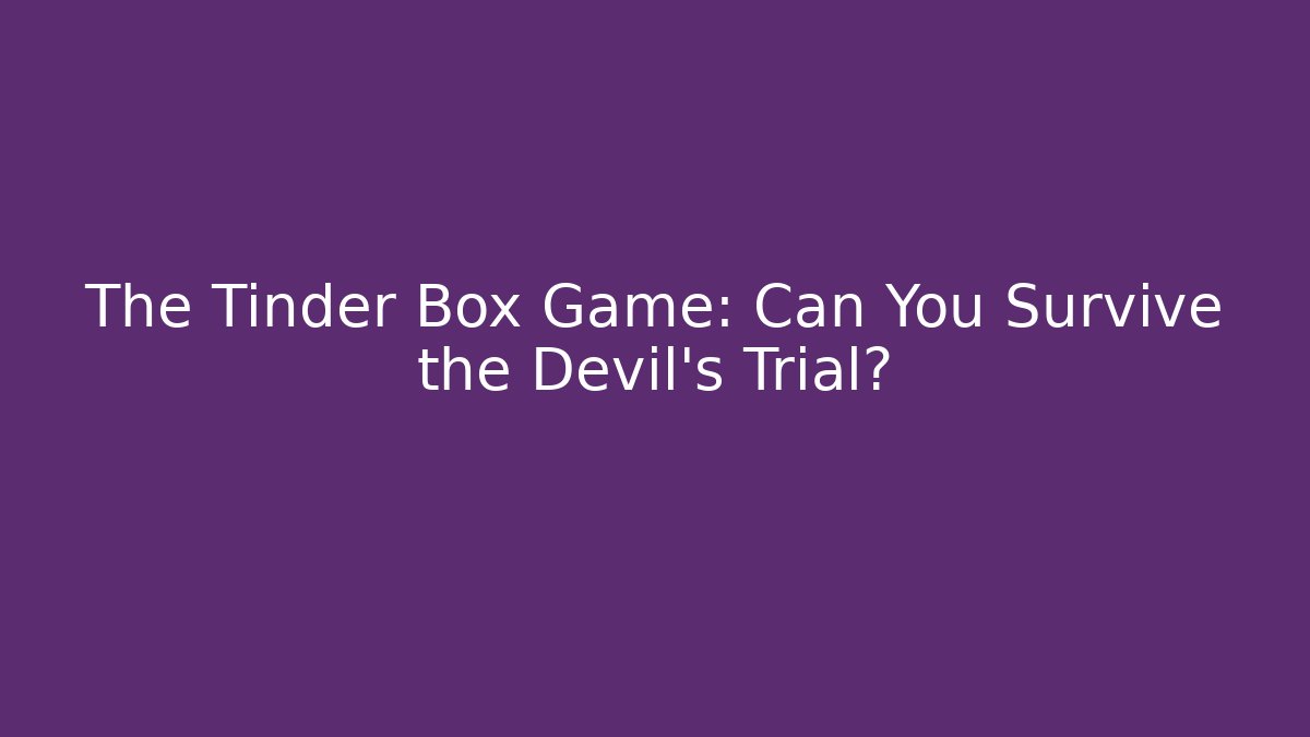 The Tinder Box Game: Can You Survive the Devil's Trial? - Critter Realm