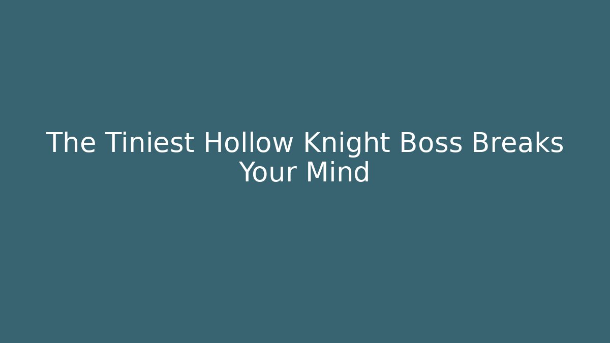The Tiniest Hollow Knight Boss Breaks Your Mind