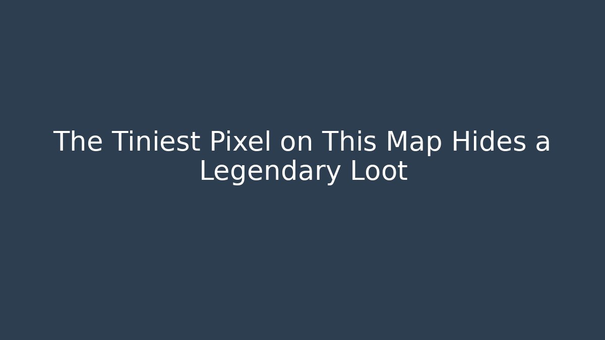 The Tiniest Pixel on This Map Hides a Legendary Loot