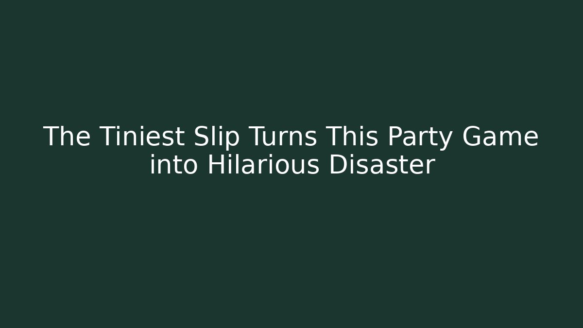 The Tiniest Slip Turns This Party Game into Hilarious Disaster