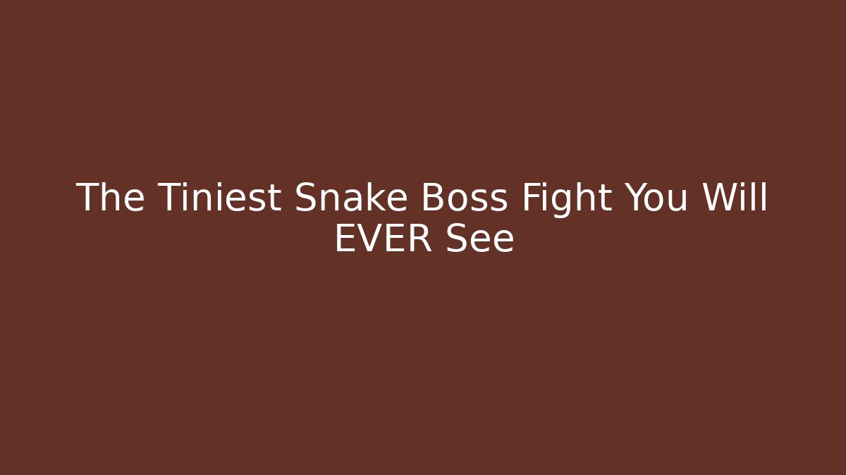 The Tiniest Snake Boss Fight You Will EVER See