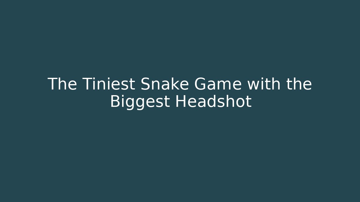The Tiniest Snake Game with the Biggest Headshot