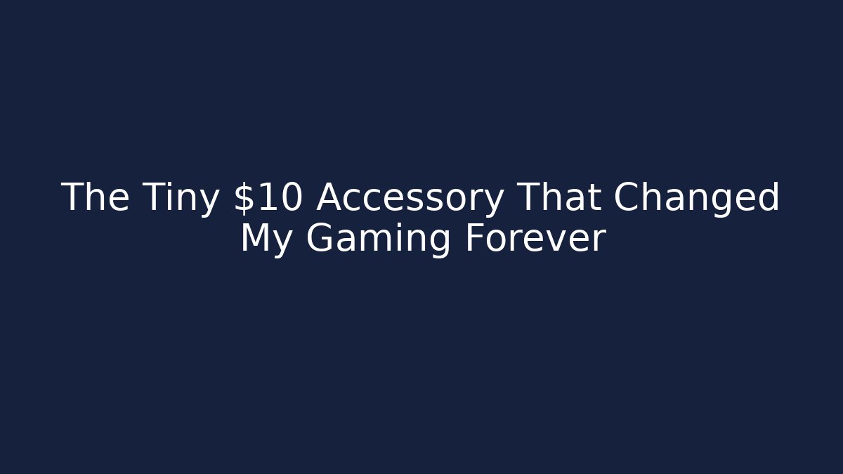 The Tiny $10 Accessory That Changed My Gaming Forever