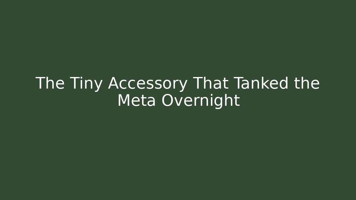 The Tiny Accessory That Tanked the Meta Overnight