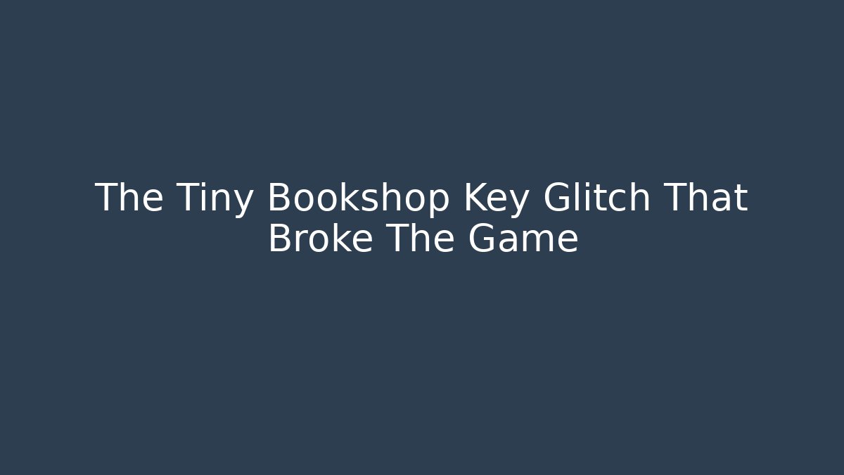 The Tiny Bookshop Key Glitch That Broke The Game - Critter Realm