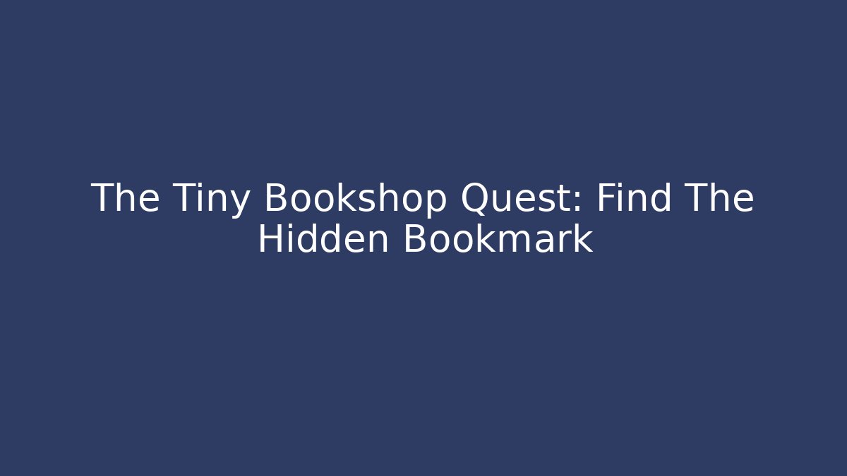 The Tiny Bookshop Quest: Find The Hidden Bookmark