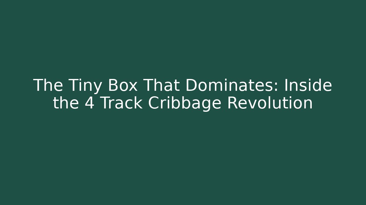 The Tiny Box That Dominates: Inside the 4 Track Cribbage Revolution