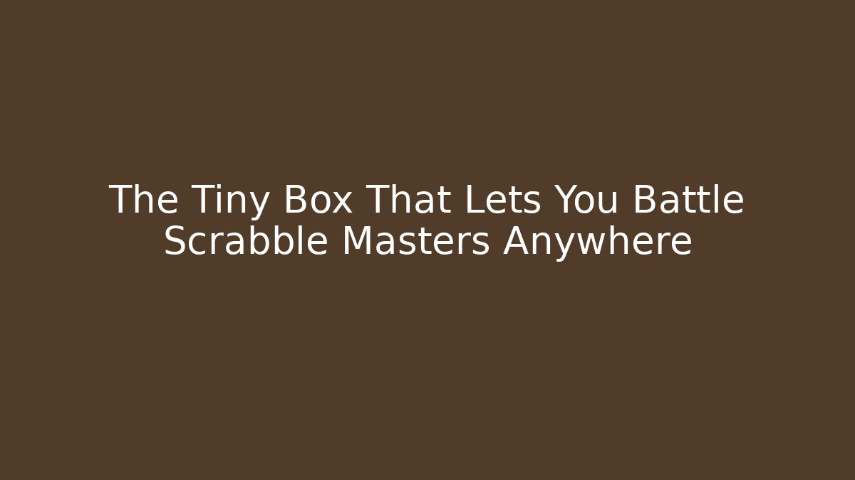 The Tiny Box That Lets You Battle Scrabble Masters Anywhere - Critter Realm