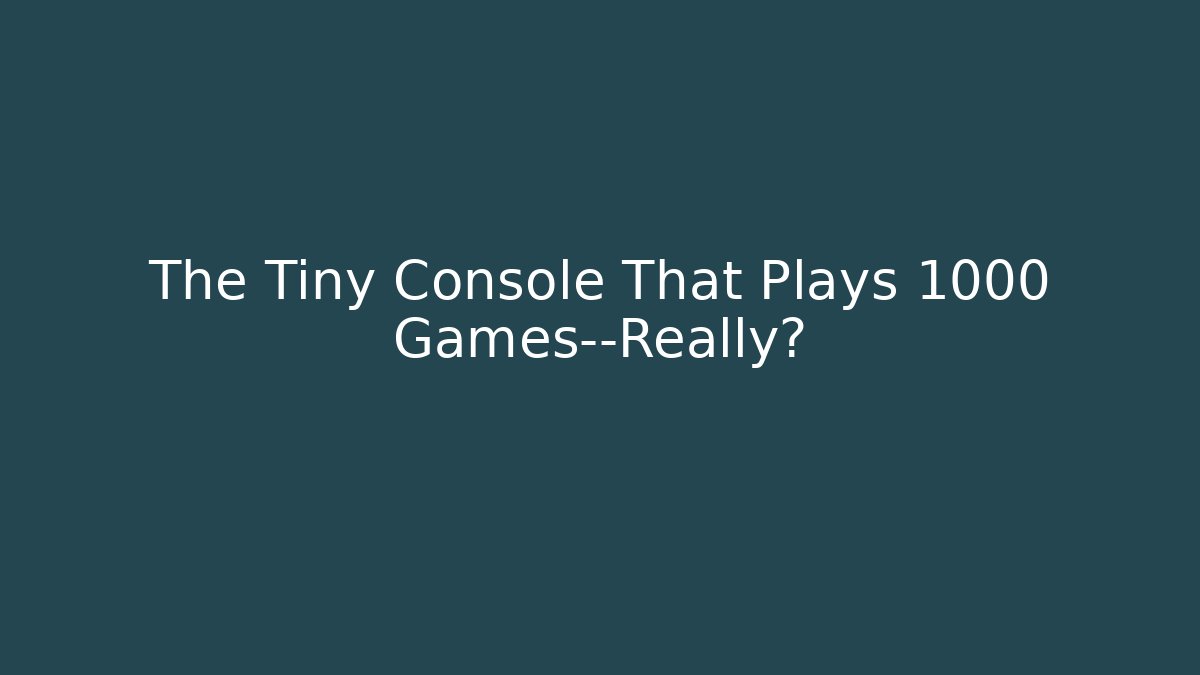 The Tiny Console That Plays 1000 Games—Really?