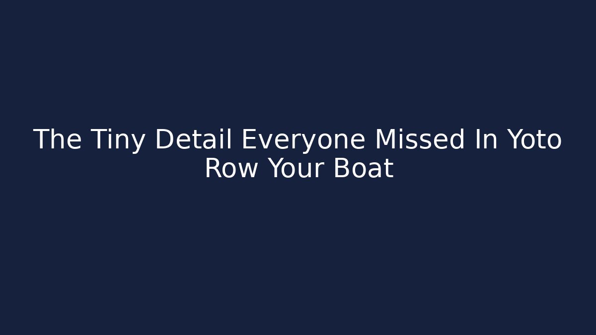 The Tiny Detail Everyone Missed In Yoto Row Your Boat - Critter Realm