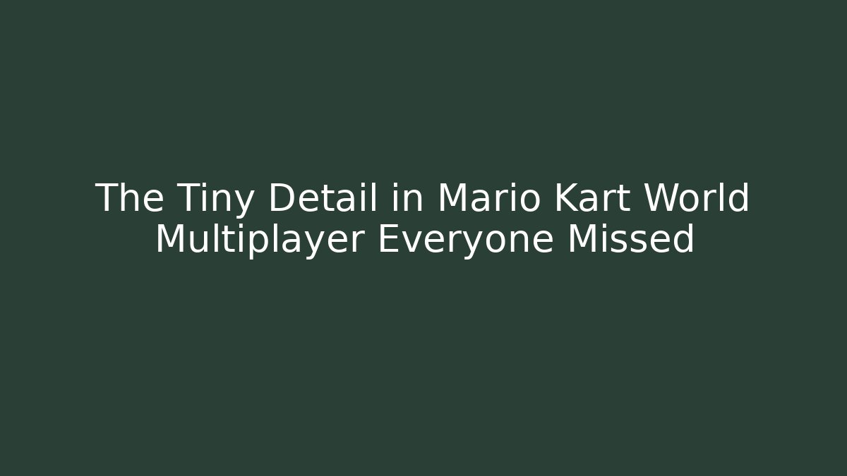 The Tiny Detail in Mario Kart World Multiplayer Everyone Missed