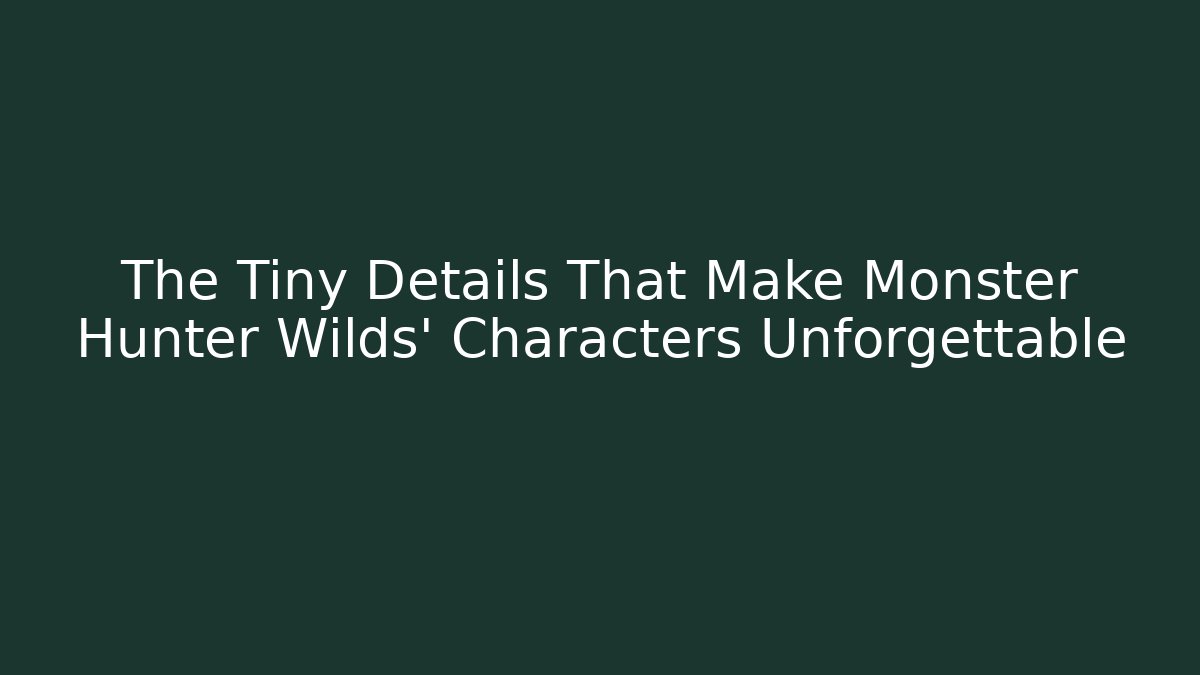 The Tiny Details That Make Monster Hunter Wilds' Characters Unforgettable