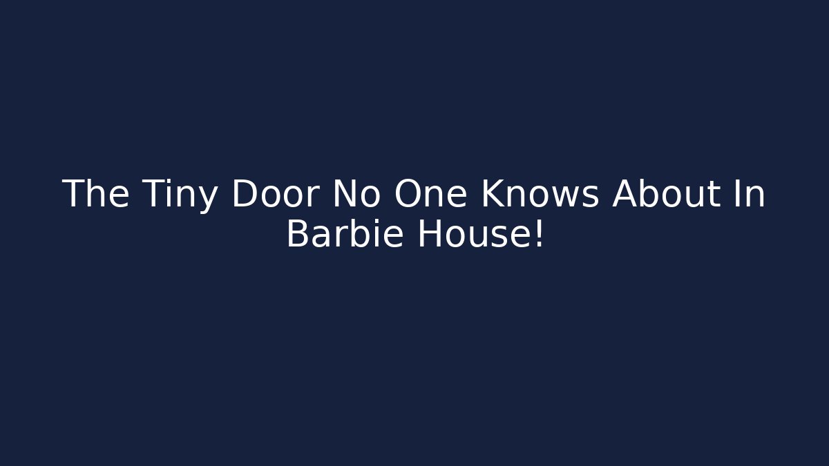 The Tiny Door No One Knows About In Barbie House! - Critter Realm