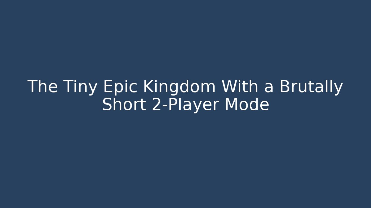 The Tiny Epic Kingdom With a Brutally Short 2-Player Mode