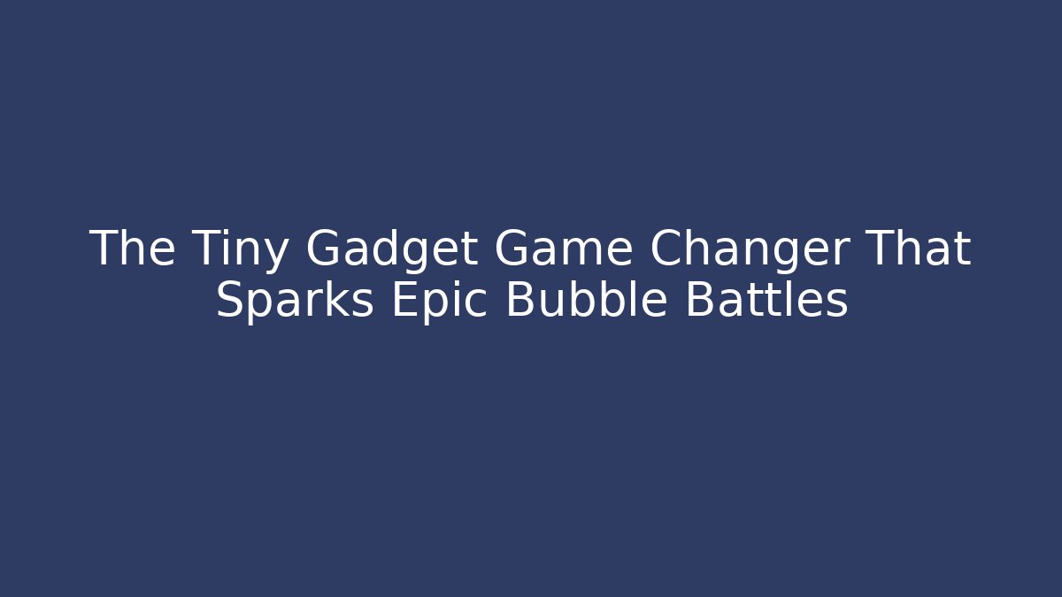 The Tiny Gadget Game Changer That Sparks Epic Bubble Battles - Critter Realm