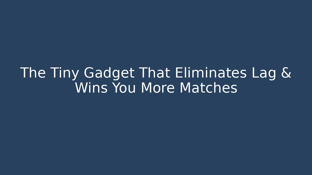 The Tiny Gadget That Eliminates Lag & Wins You More Matches