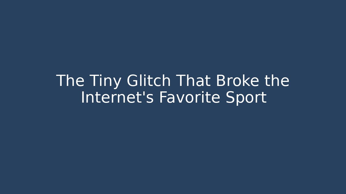 The Tiny Glitch That Broke the Internet’s Favorite Sport - Critter Realm