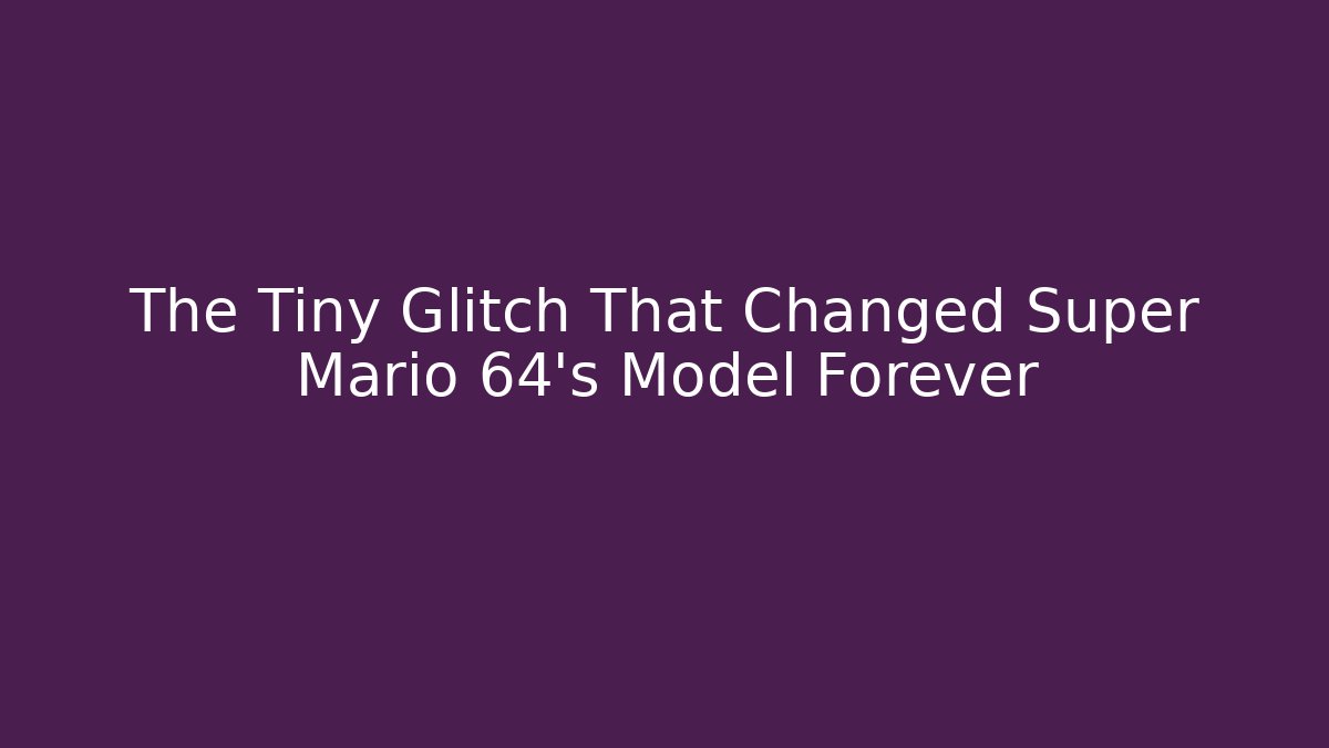 The Tiny Glitch That Changed Super Mario 64's Model Forever