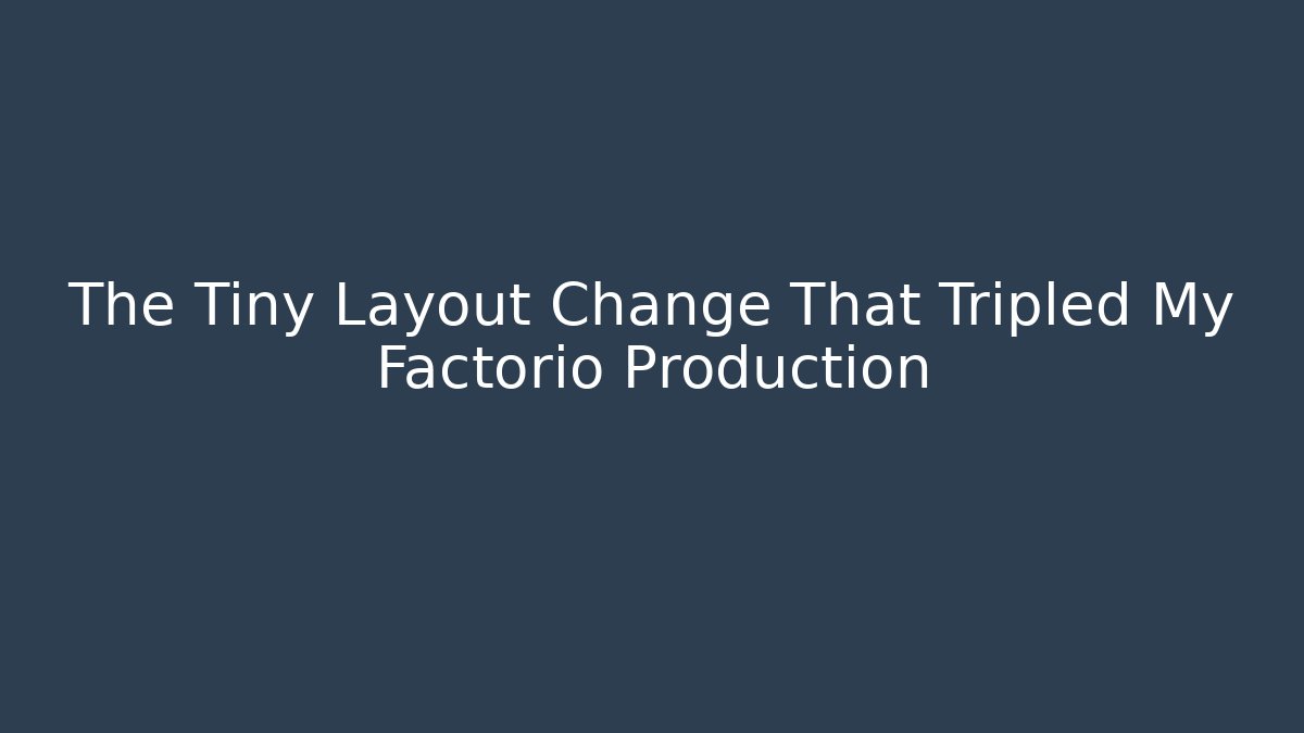 The Tiny Layout Change That Tripled My Factorio Production - Critter Realm