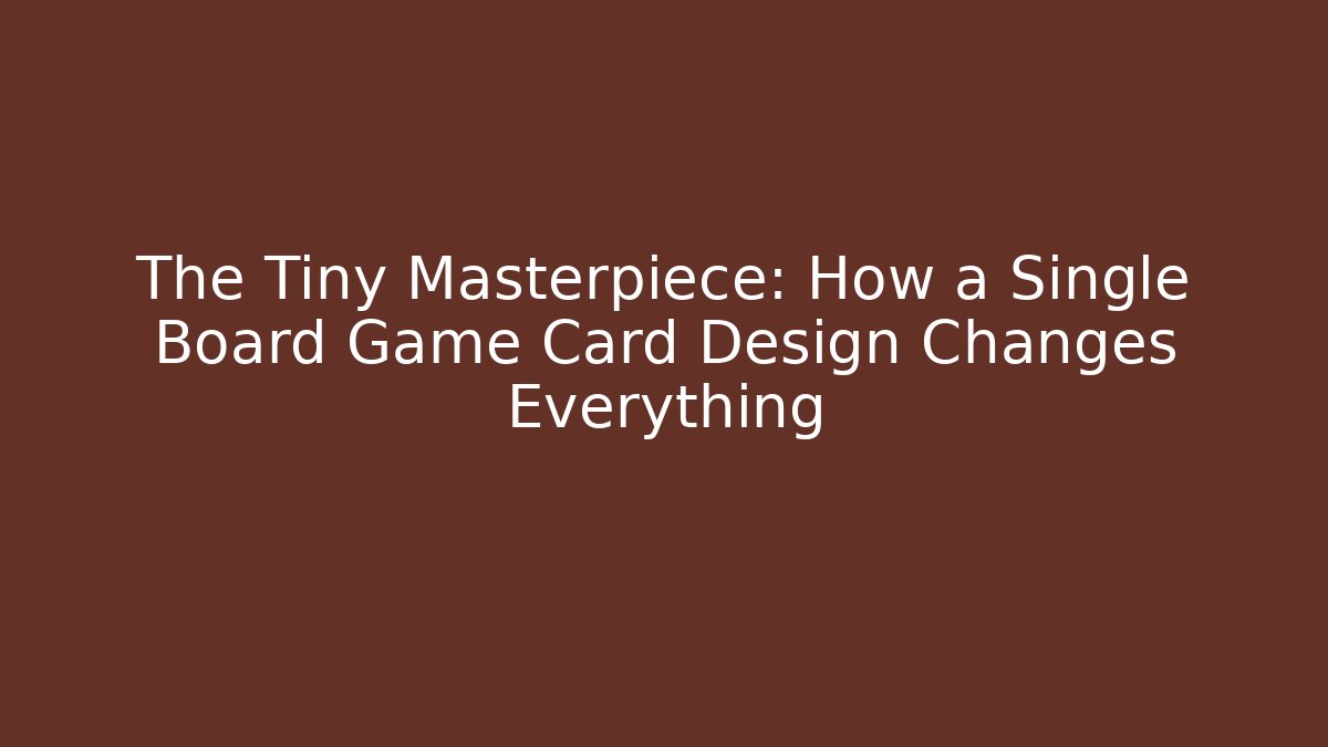 The Tiny Masterpiece: How a Single Board Game Card Design Changes Everything - Critter Realm