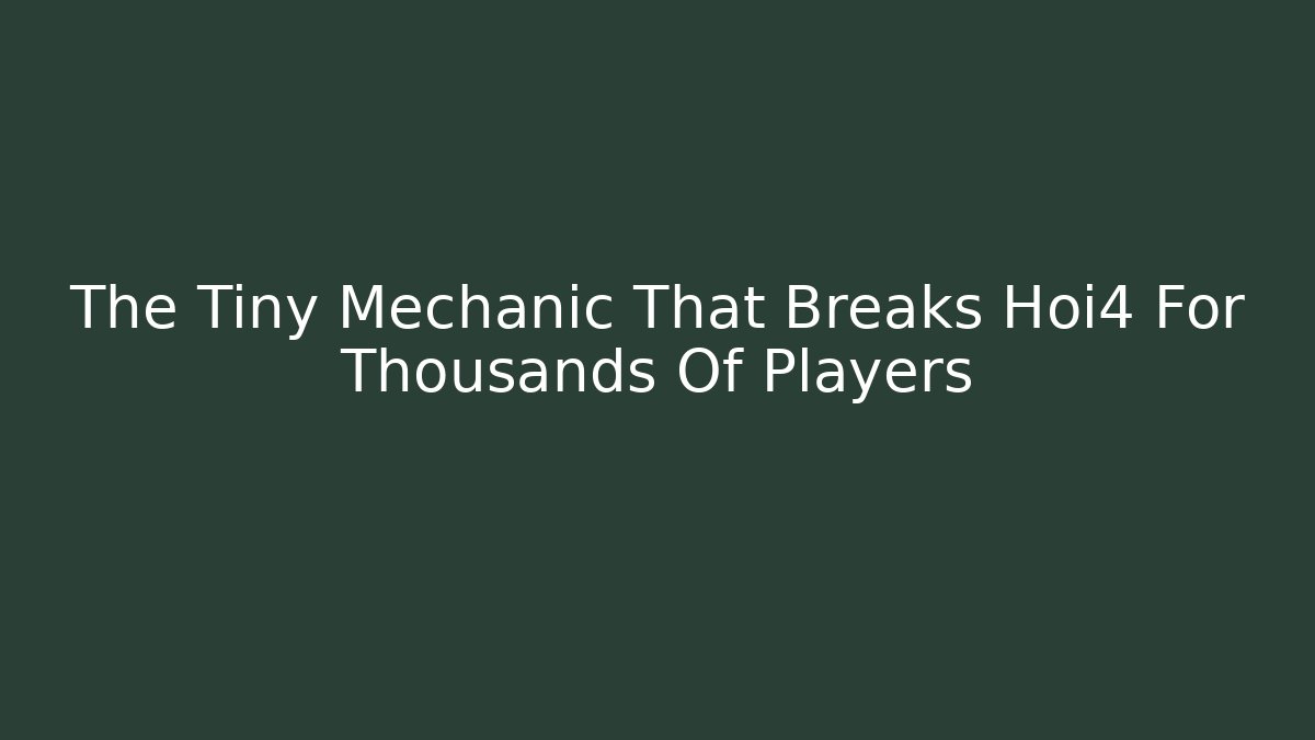 The Tiny Mechanic That Breaks Hoi4 For Thousands Of Players