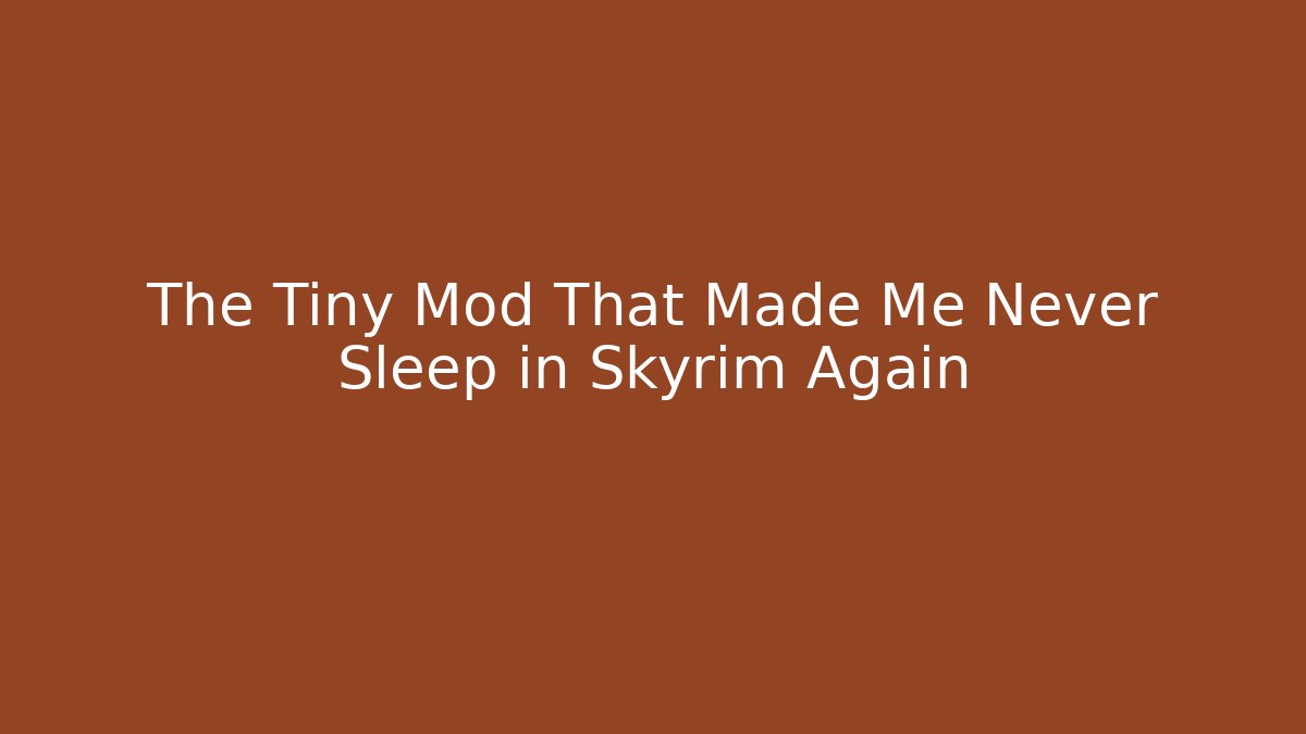 The Tiny Mod That Made Me Never Sleep in Skyrim Again
