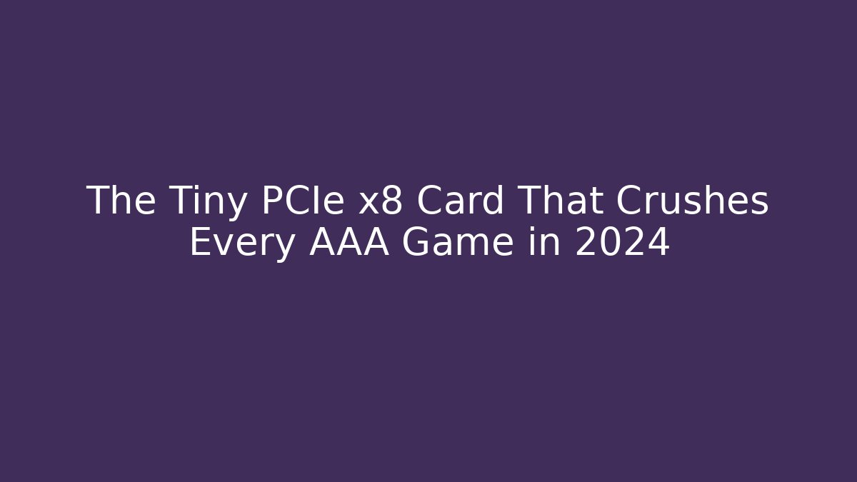 The Tiny PCIe x8 Card That Crushes Every AAA Game in 2024