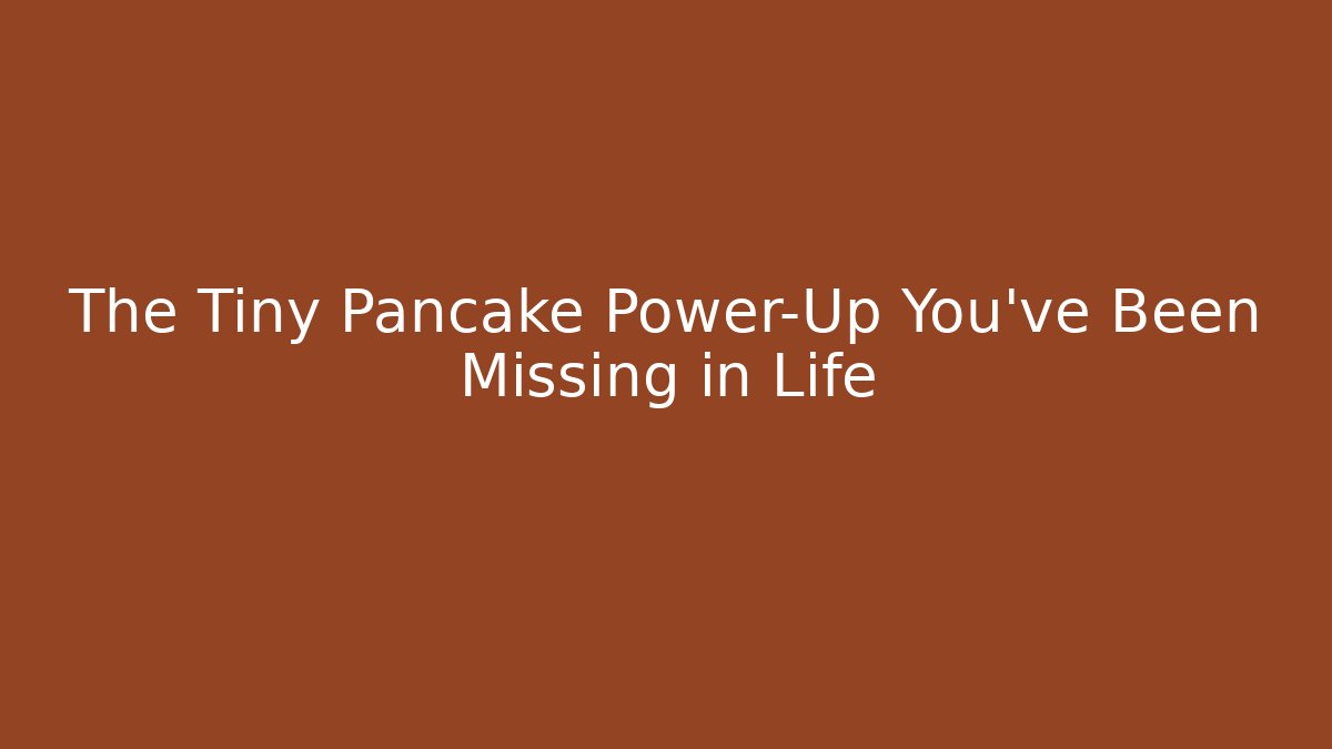 The Tiny Pancake Power-Up You've Been Missing in Life - Critter Realm