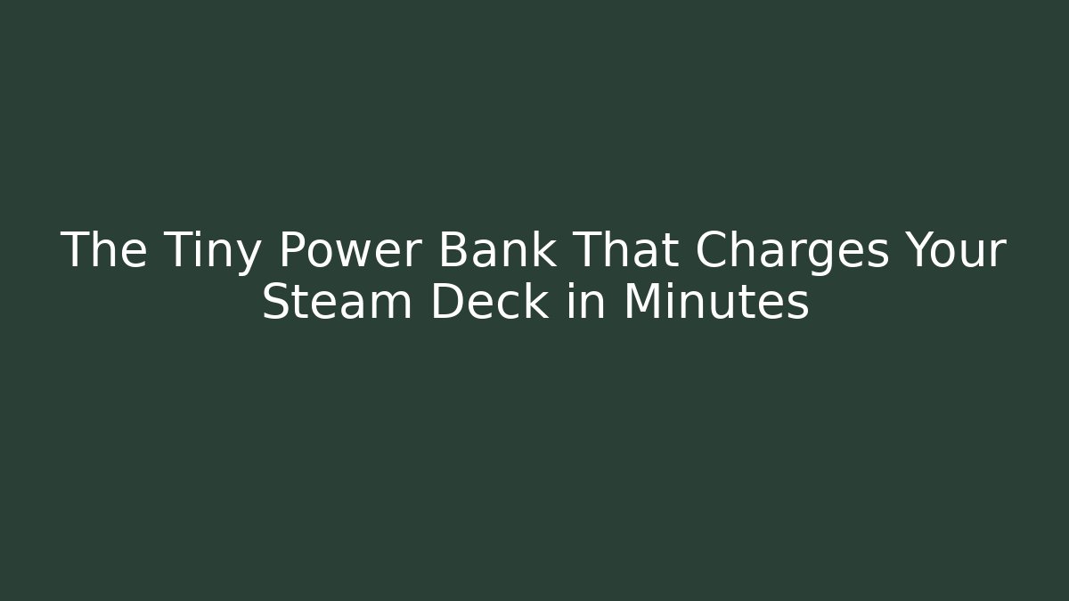 The Tiny Power Bank That Charges Your Steam Deck in Minutes