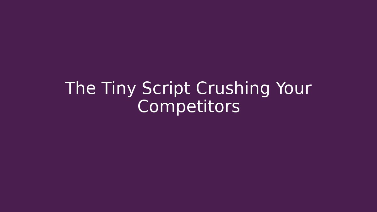 The Tiny Script Crushing Your Competitors