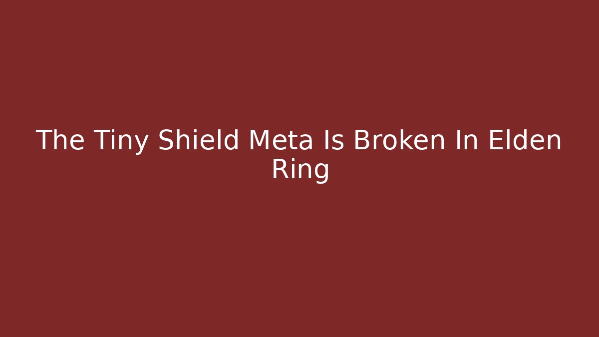 The Tiny Shield Meta Is Broken In Elden Ring