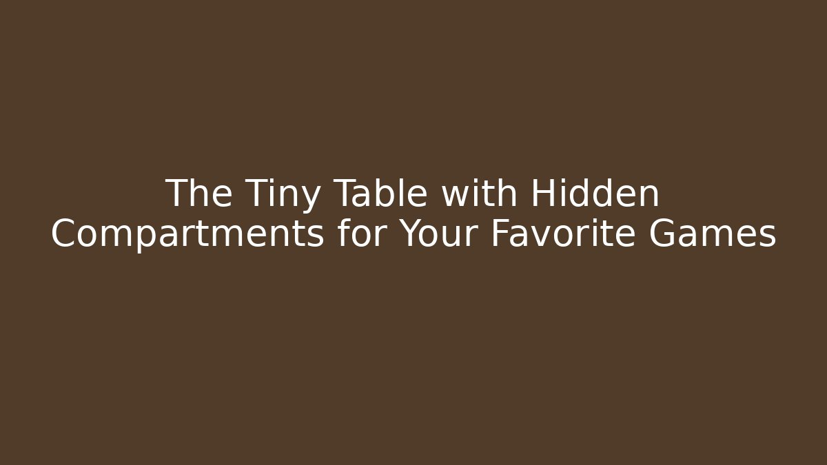 The Tiny Table with Hidden Compartments for Your Favorite Games - Critter Realm