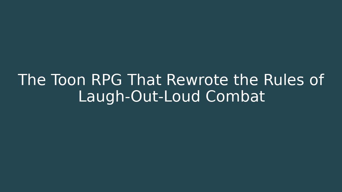 The Toon RPG That Rewrote the Rules of Laugh-Out-Loud Combat