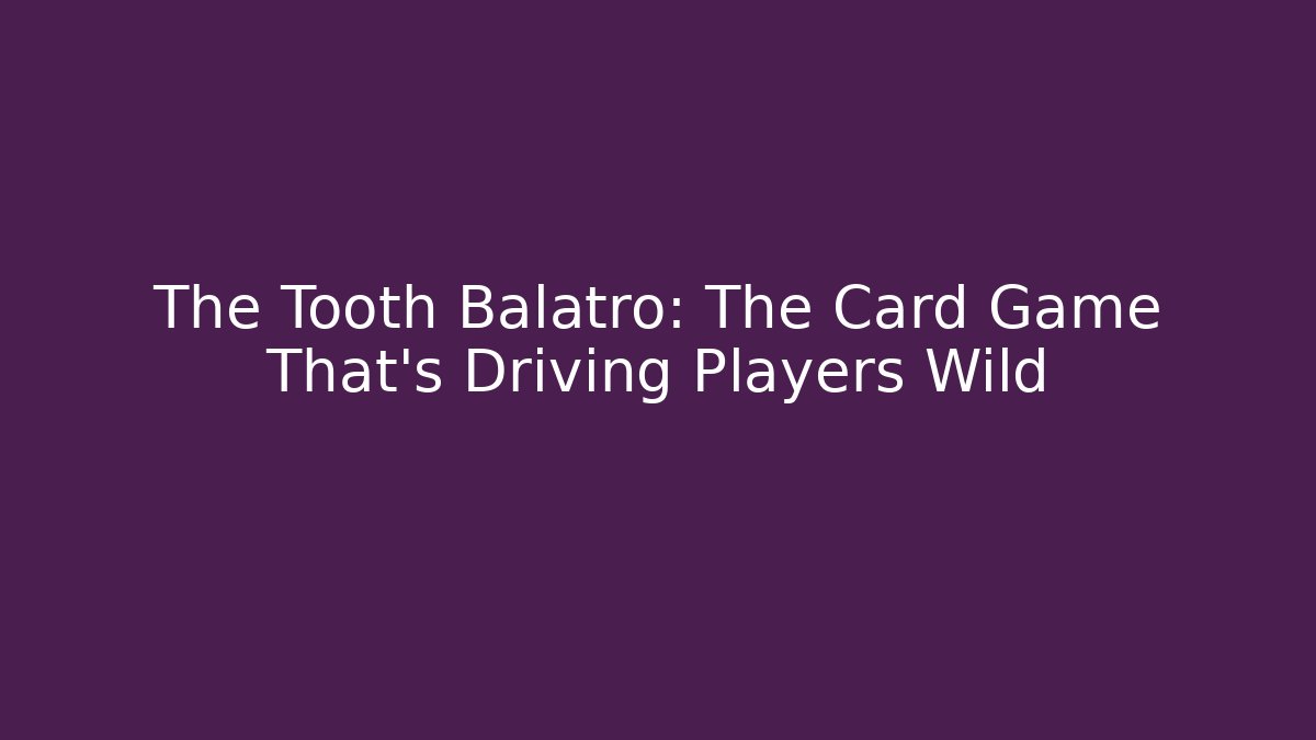 The Tooth Balatro: The Card Game That's Driving Players Wild