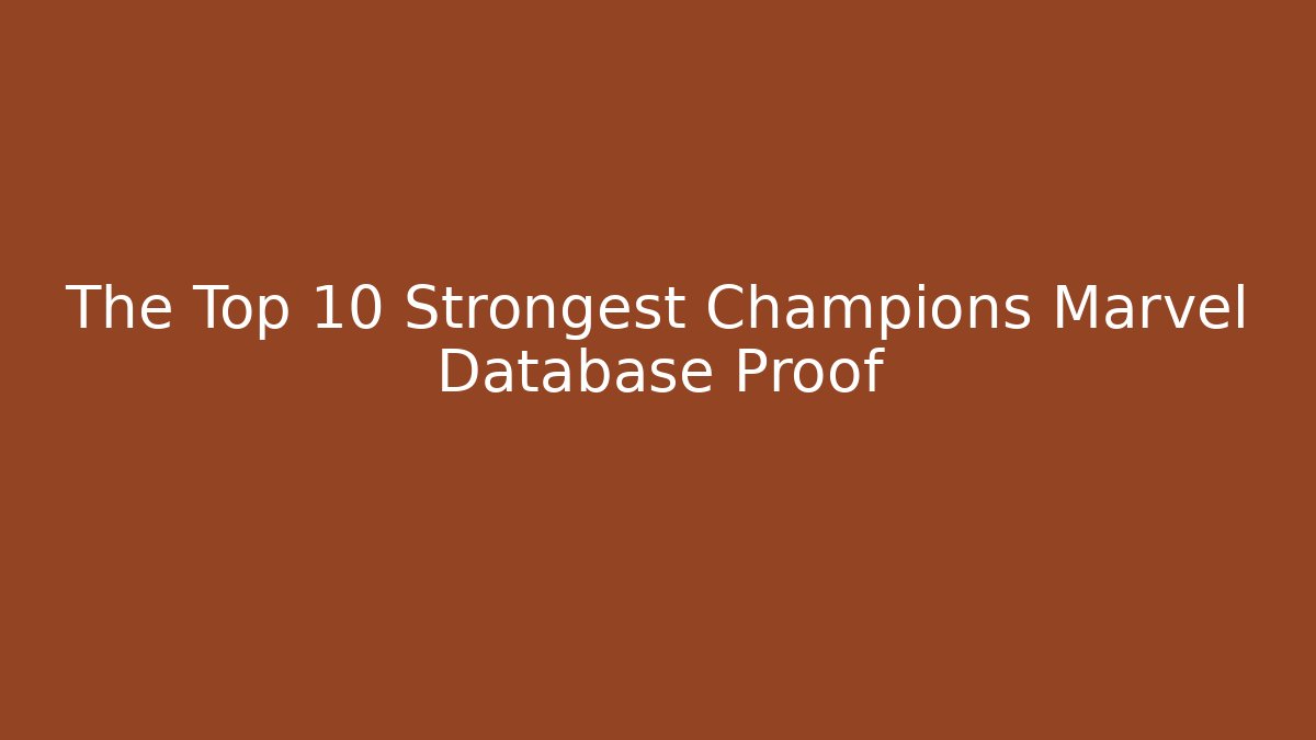 The Top 10 Strongest Champions Marvel Database Proof
