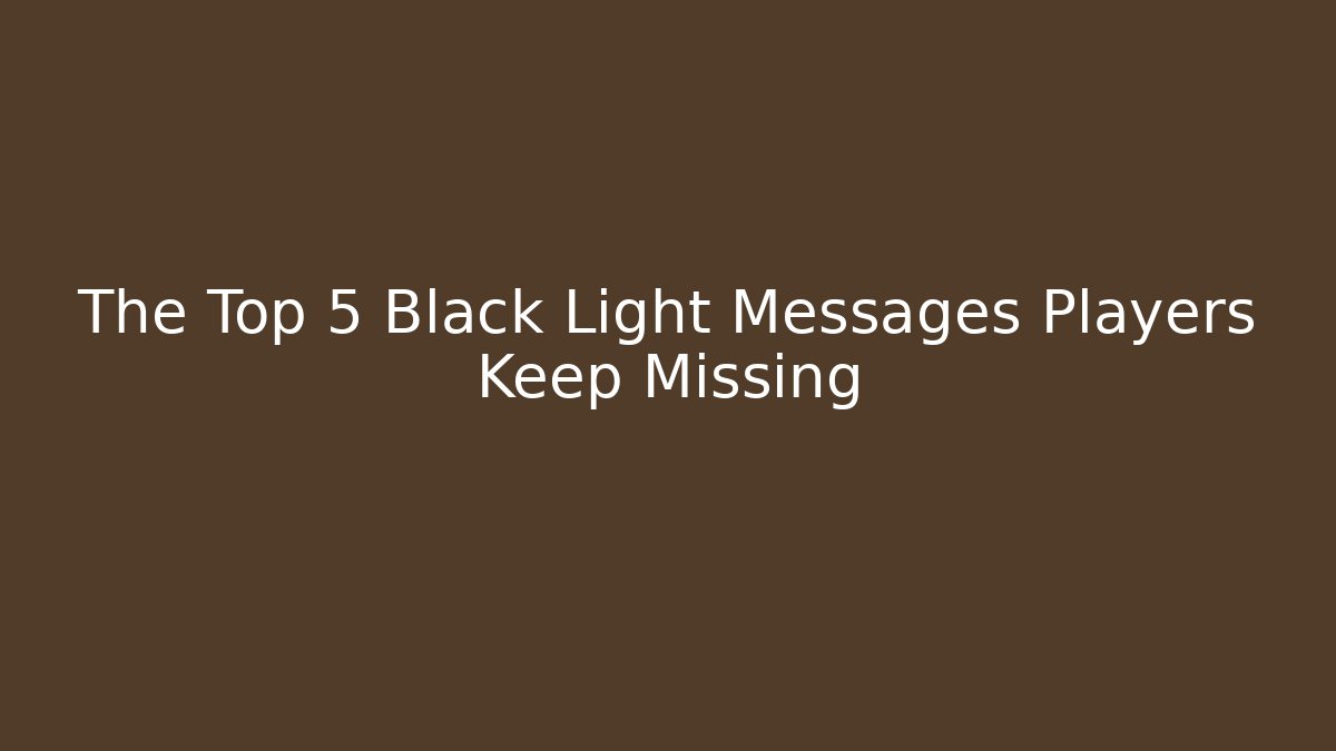The Top 5 Black Light Messages Players Keep Missing