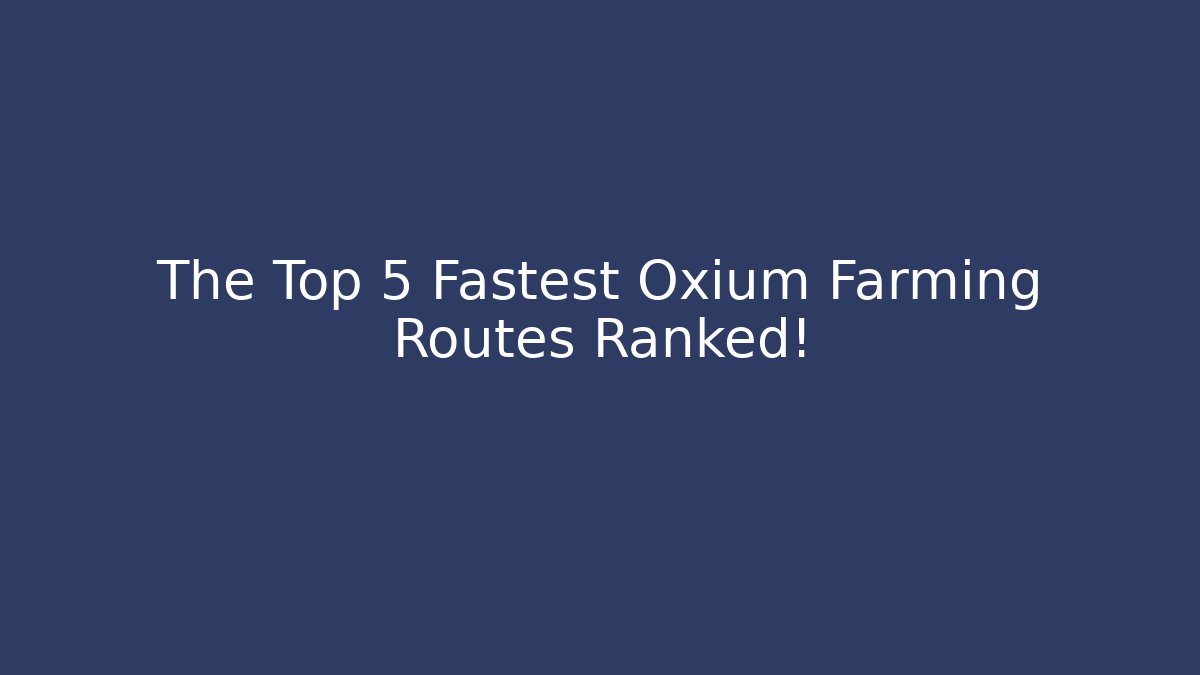 The Top 5 Fastest Oxium Farming Routes Ranked! - Critter Realm