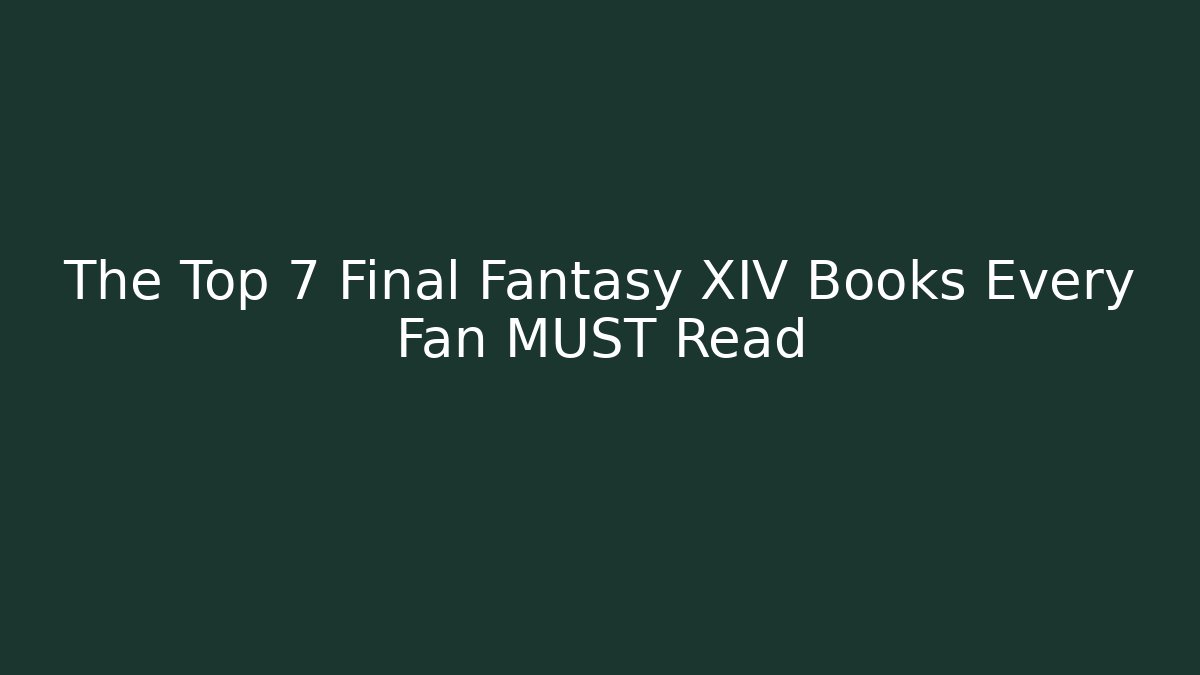 The Top 7 Final Fantasy XIV Books Every Fan MUST Read
